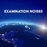 Examination Noises