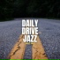 Daily Drive Jazz