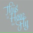 This is How we Fly