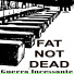 Fat Not Dead