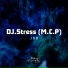 DJ.Stress (M.C.P)