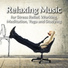 Relaxing Music Therapy, Yoga Music, Relaxing Music