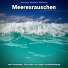 Wasserrauschen, Naturgeräusche, Meeresrauschen