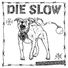 Die Slow
