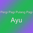 Pergi Pagi Pulang Pagi