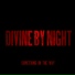 Divine By Night