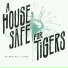 A HOUSE SAFE FOR TIGERS