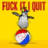 Fuck It I Quit