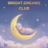 Bright Dreams Club