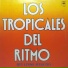 LOS TROPICALES DEL RITMO
