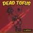 DEAD TOFUS