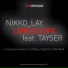 TAYSER & Nikko Lay