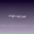 v e g e t a b l e s