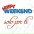 Happy Weekend