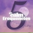 The Calm Frequencies