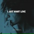 I just want love