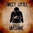 Sweet Little Machine