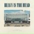 Heavy Is The Head