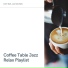 Coffee Table Jazz Relax Playlist