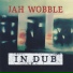 Jah Wobble The Invaders Of The Heart