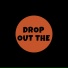 Drop Out The