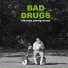 Bad Drugs