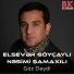 Elsever Goycayli ft Nesimi Samaxili