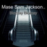 Mase Sam Jackson..
