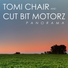 Cut Bit Motorz, Tomi Chair
