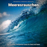 Meeresrauschen pur, Naturgeräusche, Meeresrauschen