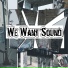 We Want Sound