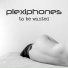 PLEXIPHONES