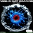 Vesho, Mat Roaring