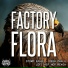 Factory Flora