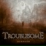Troublesome