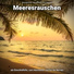 Meeresgeräusche, Naturgeräusche, Meeresrauschen