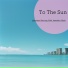 To The Sun