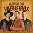 Xand Avião, Zé Vaqueiro, Manim Vaqueiro