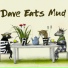 Dave Eats Mud