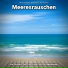 Meeresrauschen pur, Naturgeräusche, Meeresrauschen