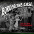 Borderline Case