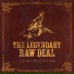 The Legendary Raw Deal