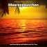 Meeresklänge, Naturgeräusche, Meeresrauschen