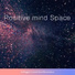 Positive mind Space