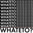 whateto?