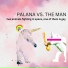 Palana vs. The Man