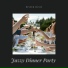 Jazzy Dinner Party, Dinner Party Vibes