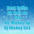 Mc Mickey Sp, Dj Mickey 011