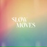 Slow Moves