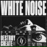 Destroy Create